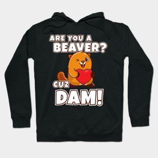 Are you a beaver cuz dam! Funny beaver joke Hoodie